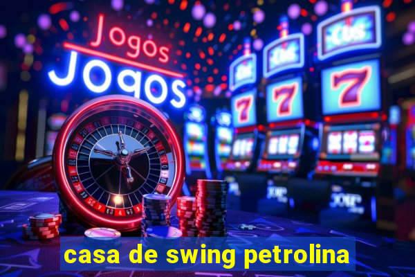 casa de swing petrolina